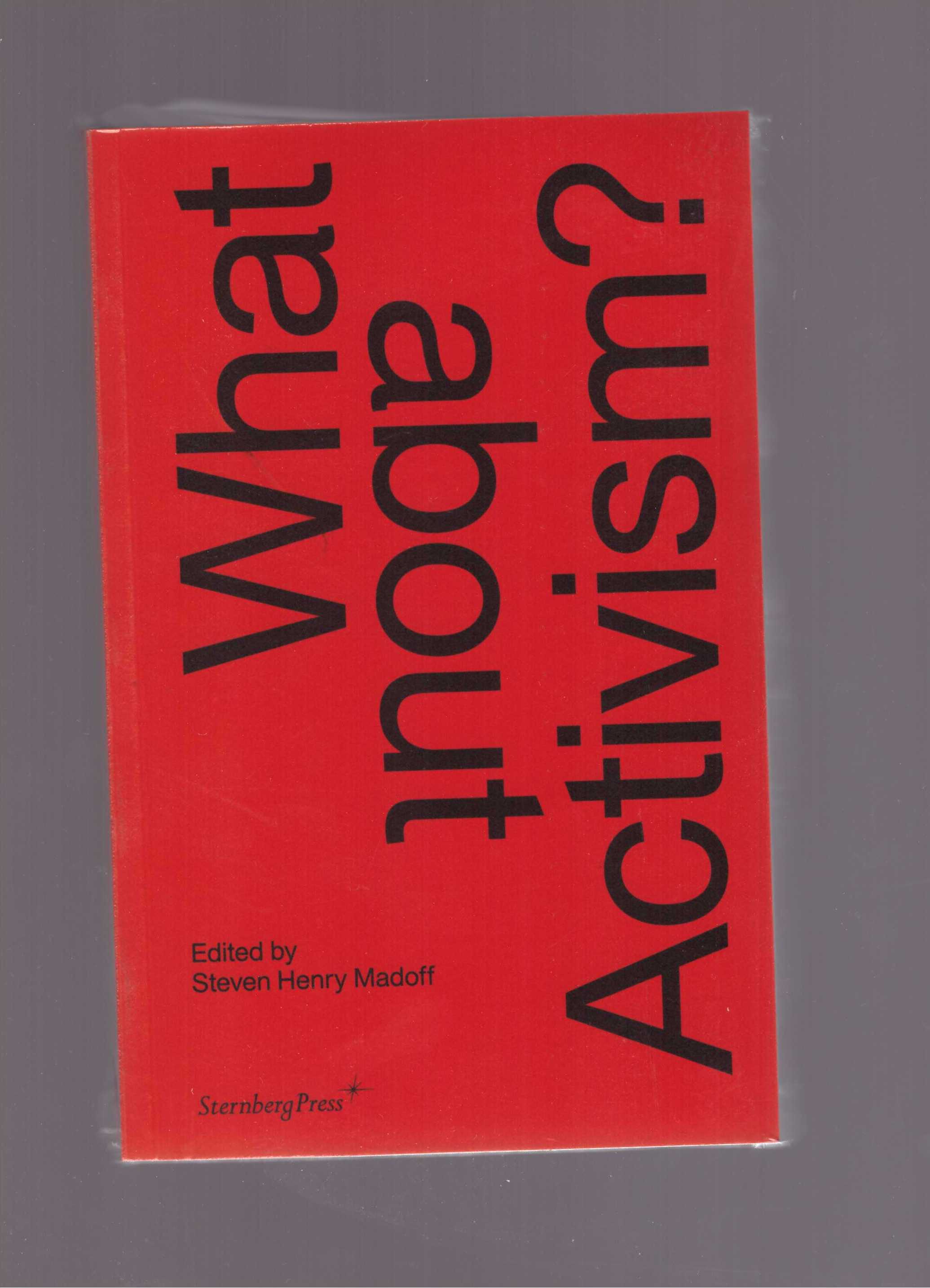 MADOFF, Steven Henry (ed.) - What about Activism?